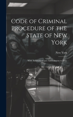 Code of Criminal Procedure of the State of New York - New York