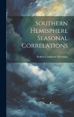 Southern Hemisphere Seasonal Correlations - Robert Cockburn Mossman