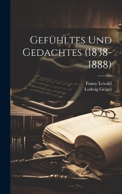 Gef&uuml;hltes Und Gedachtes (1838-1888) - Ludwig Geiger, Fanny Lewald