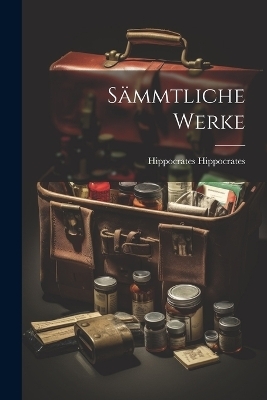 S&auml;mmtliche Werke - Hippocrates Hippocrates