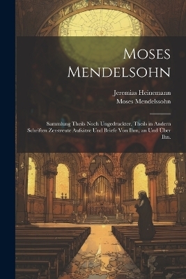 Moses Mendelsohn - Moses Mendelssohn, Jeremias Heinemann