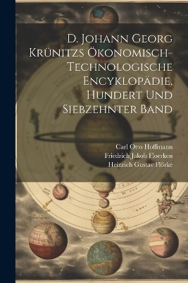 D. Johann Georg Kr&uuml;nitzs &ouml;konomisch-technologische Encyklop&auml;die, Hundert und siebzehnter Band - Johann Georg Kr&uuml;nitz, Friedrich Jakob Floerken, Heinrich Gustav Fl&ouml;rke