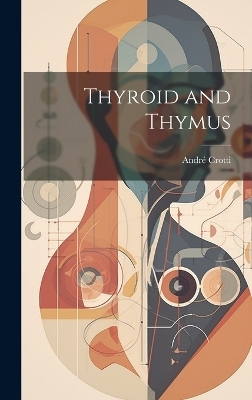 Thyroid and Thymus - Crotti André 1873-