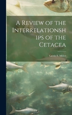 A Review of the Interrelationships of the Cetacea