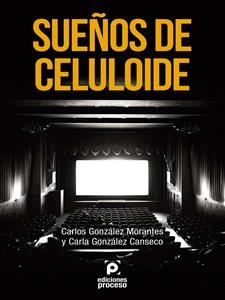 Sue&ntilde;os de celuloide - Carla Gonz&aacute;lez Canseco, Carlos Gonz&aacute;lez Morantes