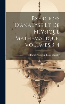 Exercices D'analyse Et De Physique Math&eacute;matique, Volumes 3-4 - 