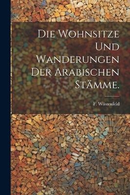 Die Wohnsitze und Wanderungen der Arabischen Stämme.