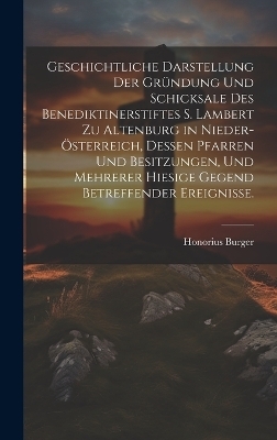 Geschichtliche Darstellung der Gründung und Schicksale des Benediktinerstiftes S. Lambert zu Altenburg in Nieder-Österreich, dessen Pfarren und Besitzungen, und mehrerer hiesige Gegend betreffender Ereignisse.
