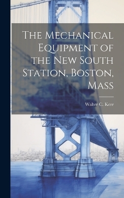 The Mechanical Equipment of the New South Station, Boston, Mass - Walter C Kerr