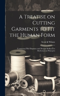A Treatise on Cutting Garments to Fit the Human Form - 