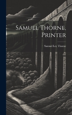 Samuel Thorne, Printer