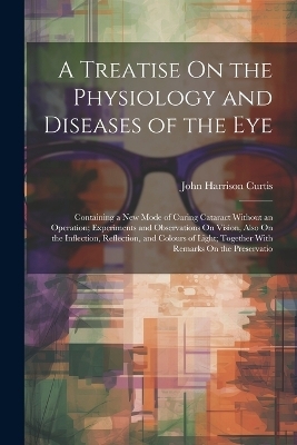 A Treatise On the Physiology and Diseases of the Eye