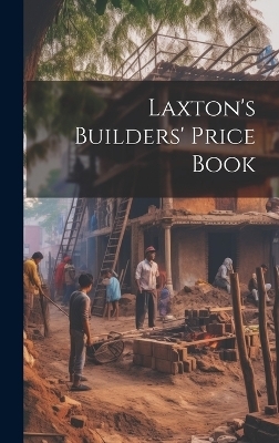 Laxton's Builders' Price Book -  Anonymous