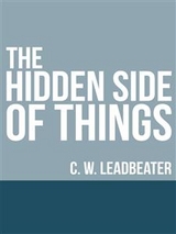 The Hidden Side of Things - C. W Leadbeater