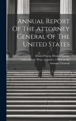 Annual Report Of The Attorney General Of The United States