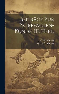 Beiträge zur Petrefacten-Kunde, III. Heft. - Georg Münster, Georg zu Münster