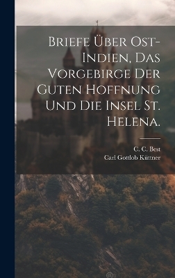 Briefe über Ost-Indien, das Vorgebirge der guten Hoffnung und die Insel St. Helena.