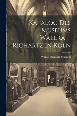 Katalog Des Museums Wallraf-Richartz in Köln