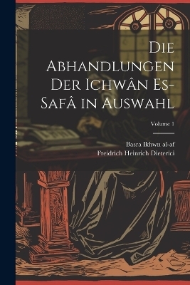 Die abhandlungen der Ichwân es-safâ in auswahl; Volume 1