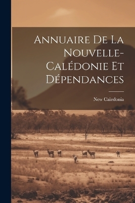 Annuaire De La Nouvelle-cal&eacute;donie Et D&eacute;pendances - New Caledonia