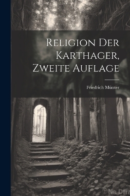 Religion Der Karthager, Zweite Auflage - Friedrich M&uuml;nter