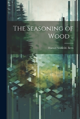 The Seasoning of Wood .. - Harold Scofield [From Old Cat Betts