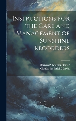 Instructions for the Care and Management of Sunshine Recorders - Bernard Christian Steiner, Charles Frederick Marvin