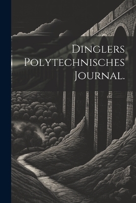 Dinglers Polytechnisches Journal.