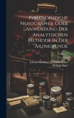 Philosophische Nosographie Oder Anwendung Der Analytischen Methode In Der Arzneikunde; Volume 1