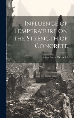 Influence of Temperature on the Strength of Concrete - Allen Boyer McDaniel