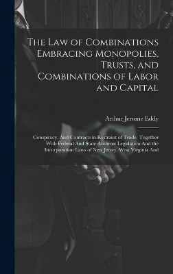 The Law of Combinations Embracing Monopolies, Trusts, and Combinations of Labor and Capital