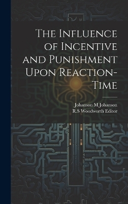 The Influence of Incentive and Punishment Upon Reaction-Time - Johanson M Johanson