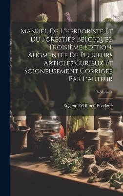 Manuel De L'herboriste Et Du Forestier Belgiques. Troisième Édition, Augmentée De Plusieurs Articles Curieux Et Soigneusement Corrigée Par L'auteur; Volume 1