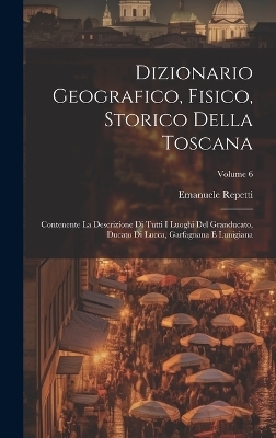 Dizionario Geografico, Fisico, Storico Della Toscana