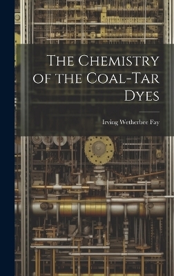 The Chemistry of the Coal-Tar Dyes