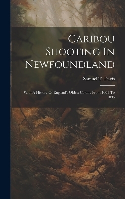 Caribou Shooting In Newfoundland - Samuel T Davis