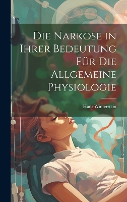 Die Narkose in ihrer Bedeutung für die Allgemeine Physiologie