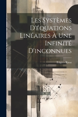 Les systèmes d'équations linéaires à une infinité d'inconnues - Frigyes 1880-1956 Riesz