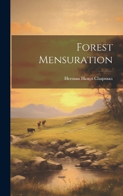 Forest Mensuration - Herman Haupt Chapman