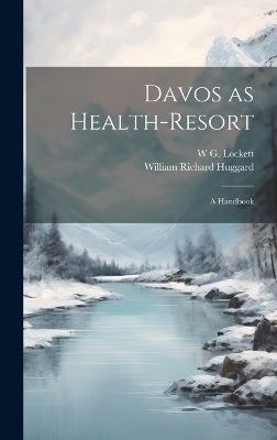 Davos as Health-resort - William Richard Huggard, W G Lockett