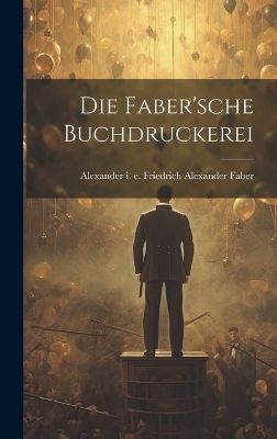 Die Faber'sche Buchdruckerei - 
