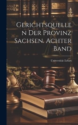 Gerichtsquellen der Provinz Sachsen. Achter Band - Universit&auml;t Erfurt