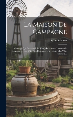 La Maison De Campagne - Agla&eacute; Adanson
