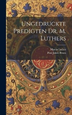 Ungedruckte Predigten Dr. M. Luthers - Martin Luther