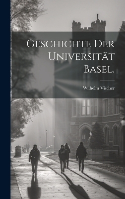 Geschichte der Universität Basel.