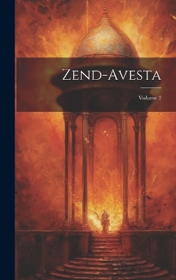 Zend-avesta; Volume 2 -  Anonymous