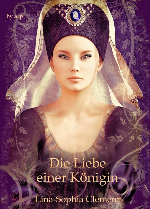 Die Liebe einer K&ouml;nigin - Lina-Sophia Clement