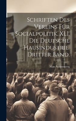 Schriften des Vereins f&uuml;r Socialpolitik. XLI. Die deutsche Hausindustrie. Dritter Band. - 