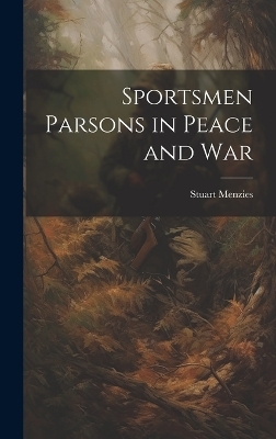 Sportsmen Parsons in Peace and War - Stuart Menzies