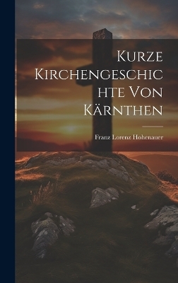 Kurze Kirchengeschichte von Kärnthen